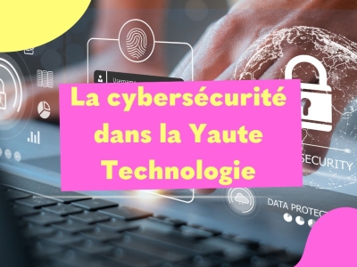 La cybersécurité dans la Yaute Technologie
