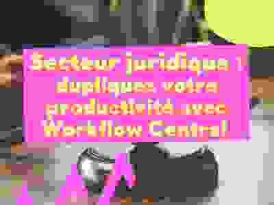 Dupliquez votre productivité avecWorkflow Central