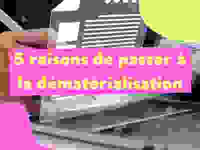 5 raison de passer à la dématérialisation